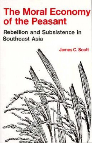 Könyv Moral Economy of the Peasant James C Scott