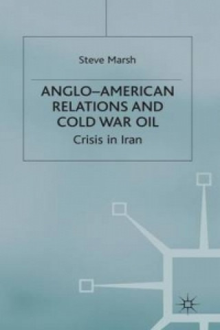 Livre Anglo-American Relations and Cold War Oil S. Marsh