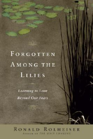 Kniha Forgotten Among the Lilies Ronald Rolheiser