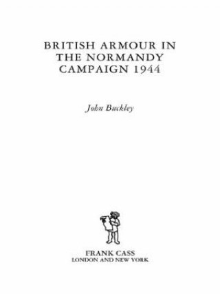 Книга British Armour in the Normandy Campaign John Buckley