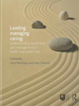 Книга Leading, Managing, Caring: Understanding Leadership and Management in Health and Social Care Sara MacKian