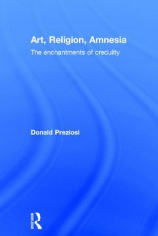 Könyv Art, Religion, Amnesia Donald Preziosi