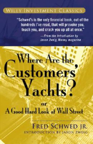 Kniha Where Are the Customers' Yachts? or A Good Hard Look at Wall Street Fred Schwed
