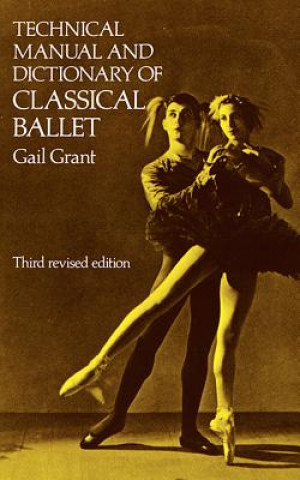Kniha Technical Manual and Dictionary of Classical Ballet Gail Grant