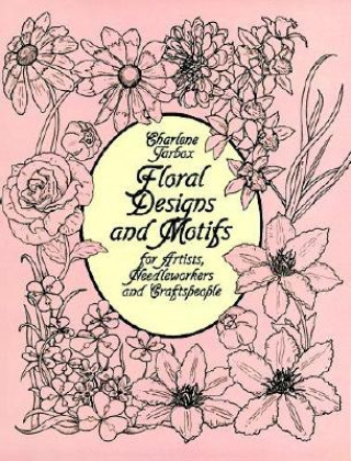 Kniha Floral Designs and Motifs for Artists, Needleworkers and Craftspeople Charlene Tarbox