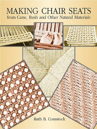 Carte Making Chair Seats from Cane, Rush and Other Natural Materials Ruth B. Comstock