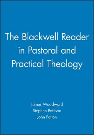 Kniha Blackwell Reader in Pastoral and Practical Theology James Woodward