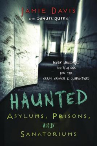 Kniha Haunted Asylums, Prisons, and Sanatoriums Jamie Davis