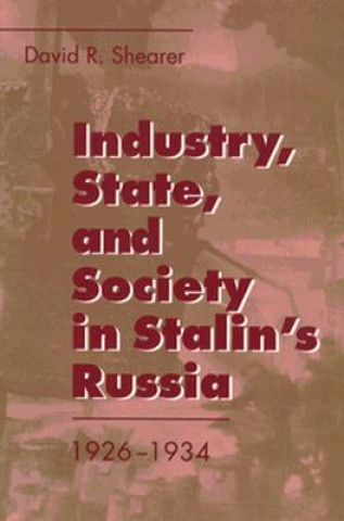 Buch Industry, State, and Society in Stalin's Russia, 1926-1934 David R. Shearer