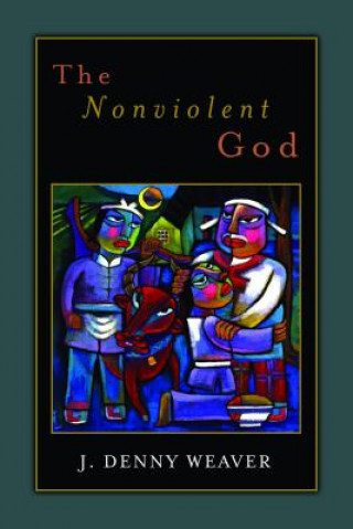 Könyv Nonviolent God Denny J Weaver