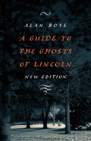 Carte Guide to the Ghosts of Lincoln Alan Boye
