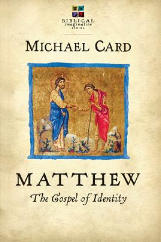 Könyv Matthew: The Gospel of Identity Michael Card