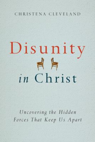 Könyv Disunity in Christ - Uncovering the Hidden Forces that Keep Us Apart Christena Cleveland