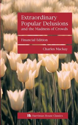 Könyv Extraordinary Popular Delusions and the Madness of Crowds Charles Mackay