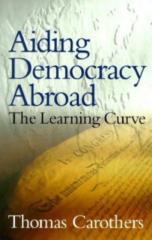 Könyv Aiding Democracy Abroad Thomas Carothers