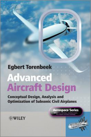 Carte Advanced Aircraft Design - Conceptual Design, Analysis and Optimization of Subsonic Civil Airplanes Egbert Torenbeek