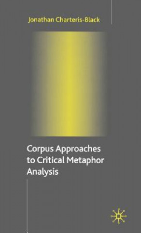 Könyv Corpus Approaches to Critical Metaphor Analysis Jonathan Charteris-Blac