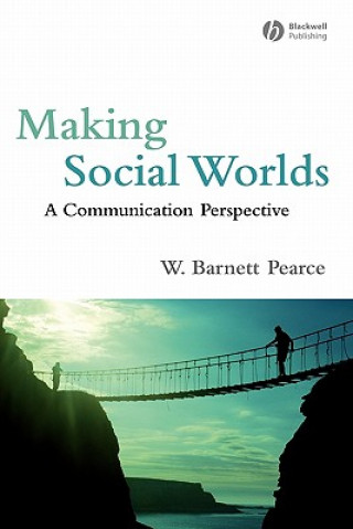 Kniha Making Social Worlds - A Communication Perspective W Barnett Pearce