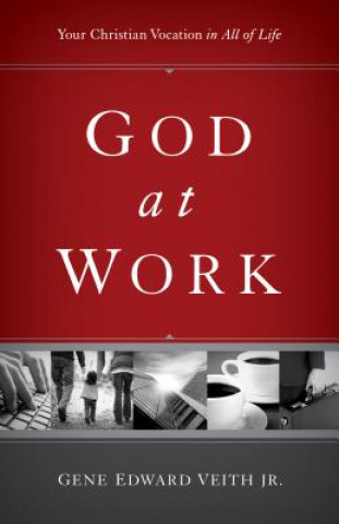 Carte God at Work Gene Edward Veith