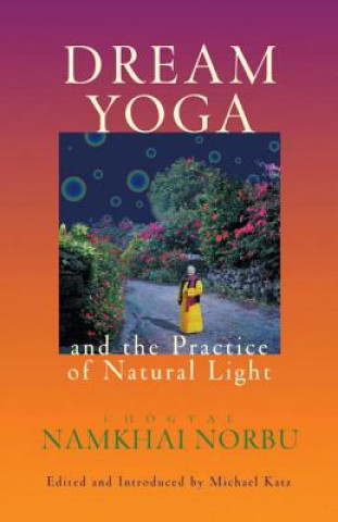 Carte Dream Yoga and the Practice of Natural Light Chogyal Namkhai Norbu