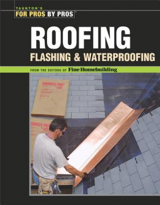 Könyv Roofing, Flashing, and Waterproofing Fine Homebuildi