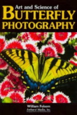 Könyv Art And Science Of Butterfly Photography William Folsom