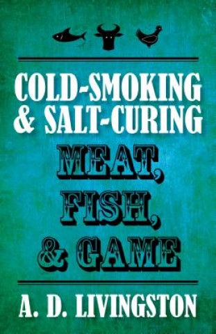 Libro Cold-Smoking & Salt-Curing Meat, Fish, & Game A D Livingston