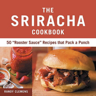 Knjiga Sriracha Cookbook Randy Clemens
