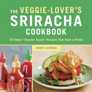 Kniha Veggie-Lover's Sriracha Cookbook Randy Clemens