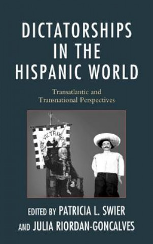 Libro Dictatorships in the Hispanic World Patricia Lapolla Swier