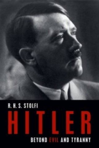 Книга Hitler: Beyond Evil and Tyranny R H S Stolfi