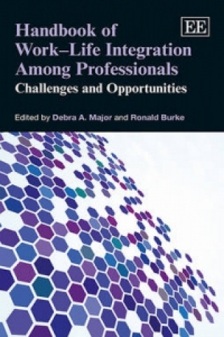 Книга Handbook of Work-Life Integration Among Professi - Challenges and Opportunities Debra A Major