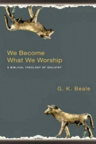 Könyv We Become What We Worship G K Beale