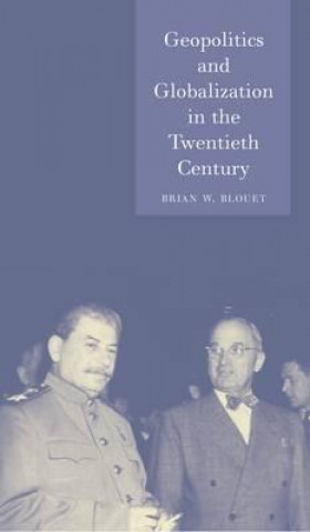 Kniha Geopolitics and the Globalization in the Twentieth Century Brian W Blouet