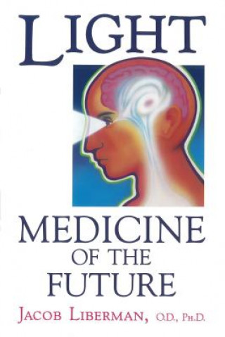 Kniha Light: Medicine of the Future Jacob Liberman