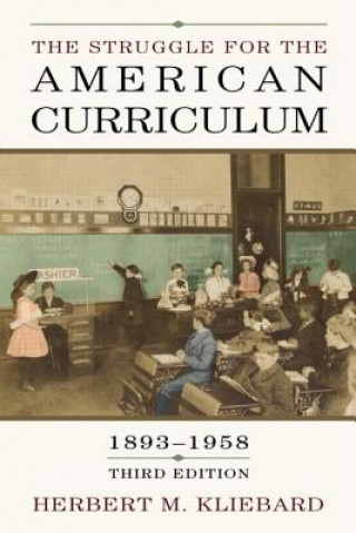 Kniha Struggle for the American Curriculum, 1893-1958 Herbert M Kliebard