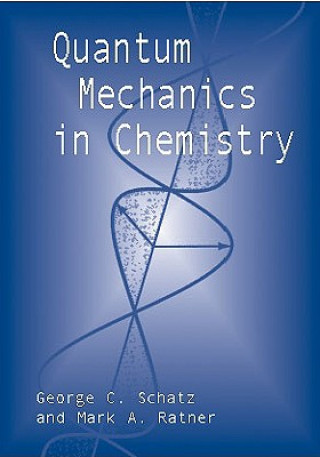 Carte Quantum Mechanics in Chemistry George C Schatz