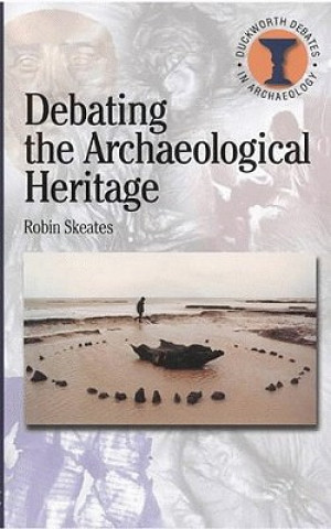 Buch Debating the Archaeological Heritage Robin Skeates