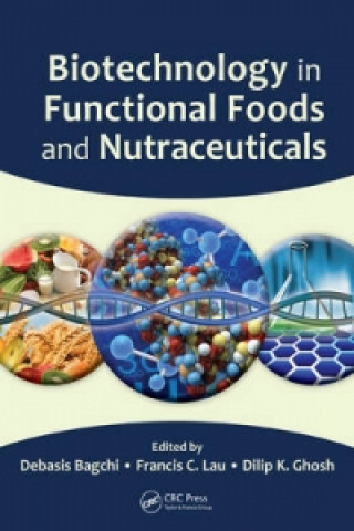 Kniha Biotechnology in Functional Foods and Nutraceuticals Debasis Bagchi