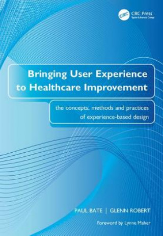 Kniha Bringing User Experience to Healthcare Improvement Paul Bate