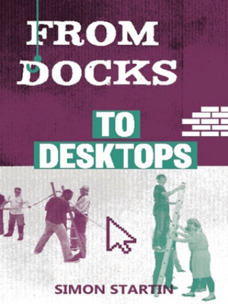 Kniha From Docks to Desktops Simon Startin