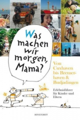 Книга "Was machen wir morgen, Mama?" Von Cuxhaven bis Bremerhaven & Butjadingen Alice Düwel