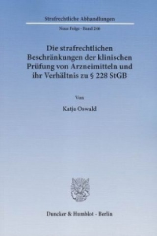 Libro Die strafrechtlichen Beschränkungen der klinischen Prüfung von Arzneimitteln und ihr Verhältnis zu § 228 StGB Katja Oswald