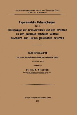 Kniha Experimentelle Untersuchungen UEber Die Beziehungen Der Grosshirnrinde Und Der Netzhaut Zu Den Primaren Optischen Zentren, Besonders Zum Corpus Genicu Mieczyslaw Minkowski