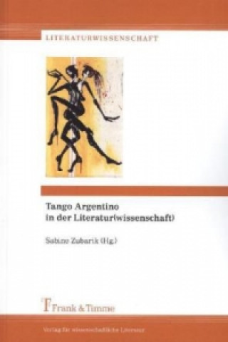 Knjiga Tango Argentino in der Literatur(wissenschaft) Sabine Zubarik