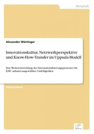 Kniha Innovationskultur, Netzwerkperspektive und Know-How-Transfer im Uppsala-Modell Alexander Würtinger