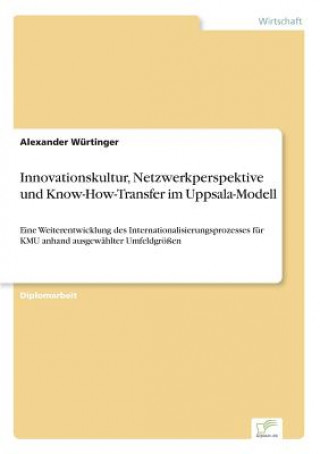 Książka Innovationskultur, Netzwerkperspektive und Know-How-Transfer im Uppsala-Modell Alexander Würtinger