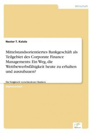 Kniha Mittelstandsorientiertes Bankgeschaft als Teilgebiet des Corporate Finance Managements Nestor T. Kalala