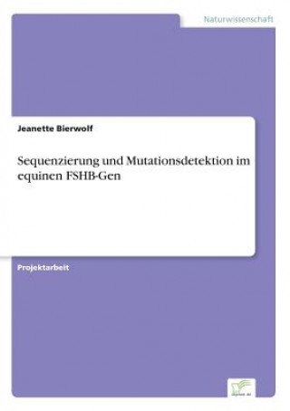 Kniha Sequenzierung und Mutationsdetektion im equinen FSHB-Gen Jeanette Bierwolf