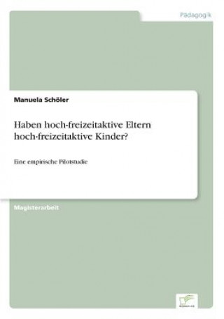 Buch Haben hoch-freizeitaktive Eltern hoch-freizeitaktive Kinder? Manuela Schöler